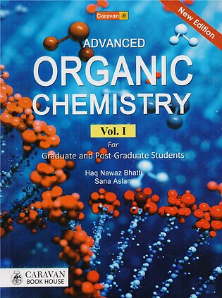 Caravan Advanced Organic Chemistry Volume 1 For Graduate Students By Haq Nawaz Bhatti