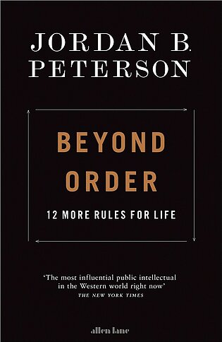 Beyond Order : 12 More Rules For Life by Jordan B Peterson