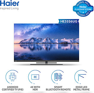 Haier 55 Smart Led/tv S6 Series/he55s6ug (certified Android Smart/built-in Sound Bar/4k With Hdr/ Edge Led Metal Frame/ Smart Bluetooth Remote)/2 Years Warranty
