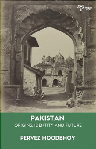 Pakistan Origins, Identity And Future by Pervez Hoodbhoy