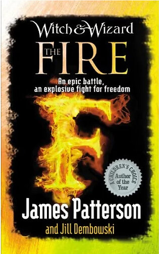 Witch & Wizard: The Fire by James Patterson