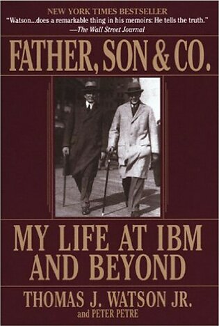 Father, Son & Co. My Life at IBM and Beyond Book