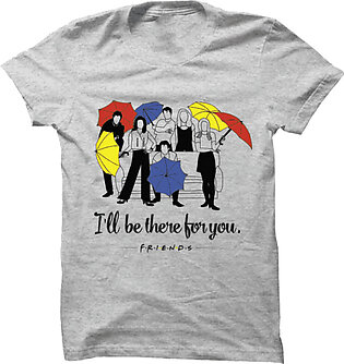I’ll be there for you – Friends  – TSHIRT