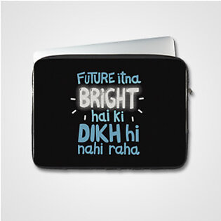 Future Itna Bright Hai K Dikh Hi Nahi Raha – Laptop & Tablet Sleeve