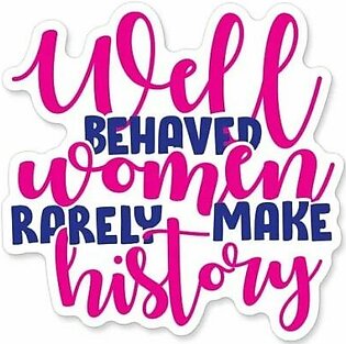 Well Behaved Women Really Make History  – Cutout Sticker