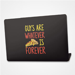 Guys Are Whatever Pizza Is Forever – Laptop skin