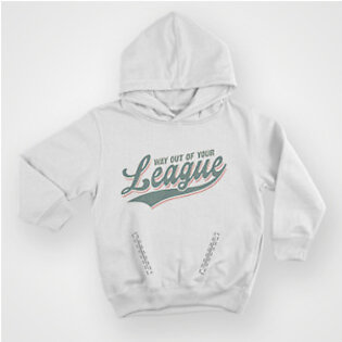 Way out Of Your League – Hoodie