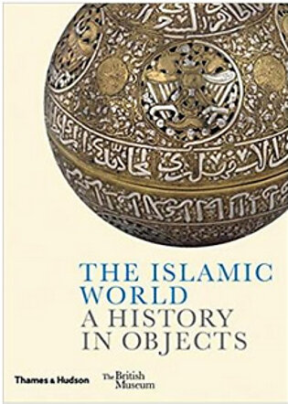 The Islamic World: A History in Objects  (PB) By: Ladan Akbarnia