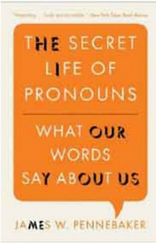 The Secret Life of Pronouns: What Our Words Say About Us (PB) By: N/A
