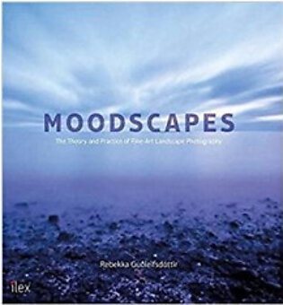Moodscapes: The Theory & Practice of Fine-Art Landscape Photography (PB) By: Rebekka Guoleifsdottir