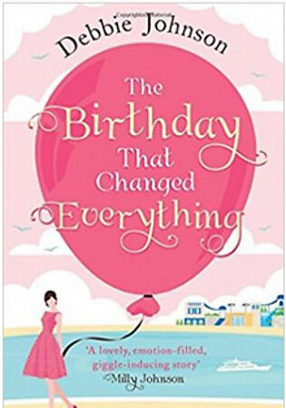 The Birthday That Changed Everything Perfect Summer Holiday Reading(PB) By: Debbie Johnson