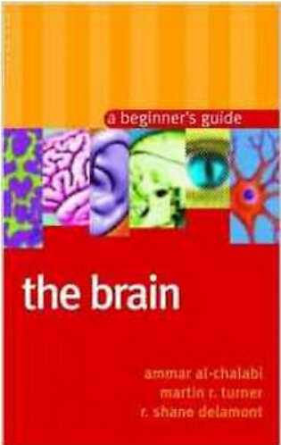 The Brain A Beginners guide  (PB) By: Ammar Al Chalabi