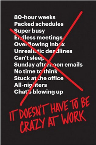 It Doesn’t Have to Be Crazy at Work (PB)  By: Jason Fried
