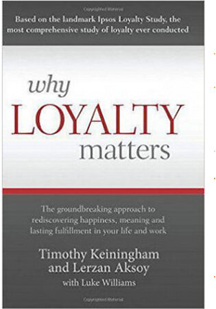 Why Loyalty Matters: The Groundbreaking Approach To Rediscovering Happiness Meaning And Lasting Fulfillment In Your Life And Work  (PB) By: Timothy Keiningham And Lerzan Aksoy