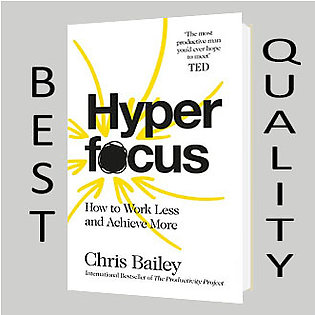 Hyperfocus: How to Work Less to Achieve More Book by Chris Bailey