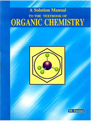 A Solution Manual to the Textbook of Organic Chemistry by M.Younas