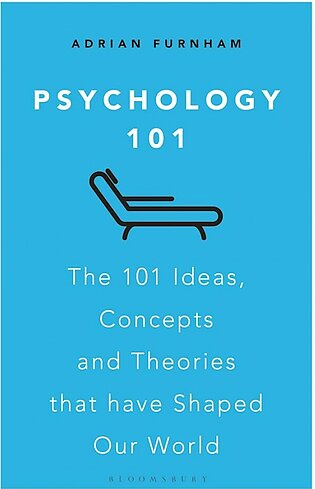 Psychology 101 - The 101 Ideas, Concepts and Theories that Have Shaped Our World