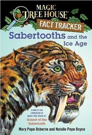 Sabertooths and the Ice Age - A Nonfiction Companion to Magic Tree House #7: Sunset of the Sabertooth