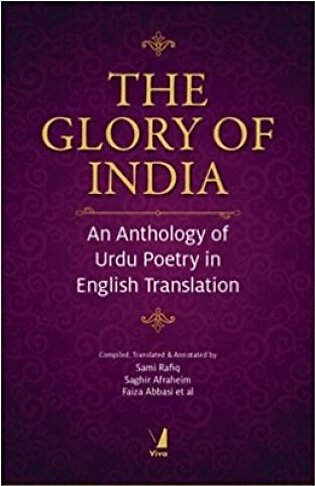 The Glory of India An Anthology of Urdu Poetry in English Translation