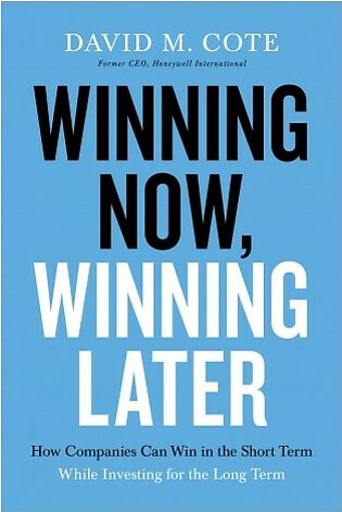 Winning Now, Winning Later - How Companies Can Succeed in the Short Term While Investing for the Long Term