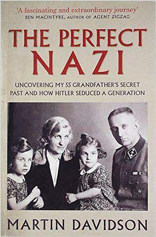 The Perfect Nazi: Uncovering My SS Grandfathers Secret Past And How Hitler Seduced A Generation