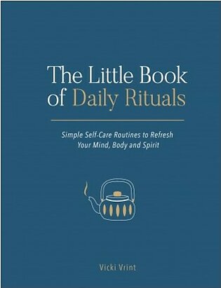 The Little Book of Daily Rituals - Simple Self-Care Routines to Refresh Your Mind, Body and Spirit