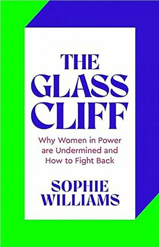 The Glass Cliff - Why Women in Power Are Undermined - and How to Fight Back