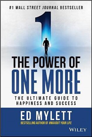 The Power of One More - The Ultimate Guide to Happiness and Success