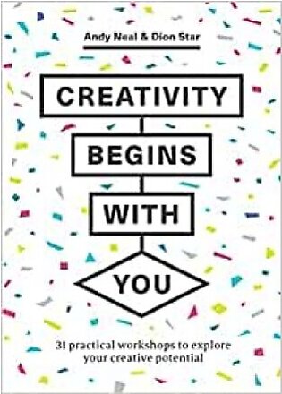 Creativity Begins with You: 31 Practical Workshops to Explore Your Creative Potential