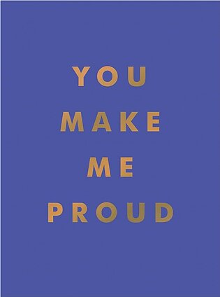 You Make Me Proud: Inspirational Quotes and Motivational Sayings to Celebrate Success and Perseverance