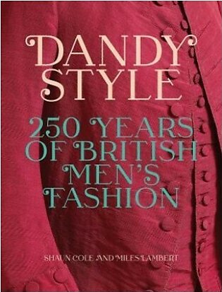 Dandy Style - 250 Years of British Men's Fashion