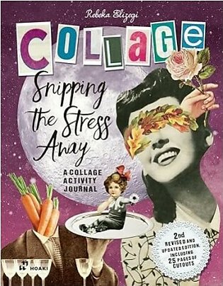 Snipping the Stress Away - A Collage Activity Journal