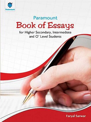 PARAMOUNT BOOK OF ESSAYS: FOR HIGHER SECONDARY, INTERMEDIATE AND O’ LEVEL STUDENTS