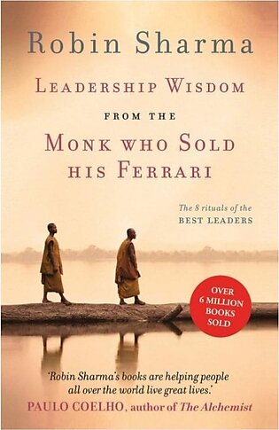 Leadership Wisdom from the Monk Who Sold His Ferrari by Robin S. Sharma