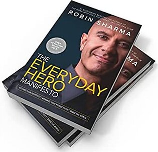The Everyday Hero Manifesto By Robin S. Sharma