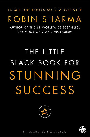 The Little Black Book for Stunning Success by Robin Sharma