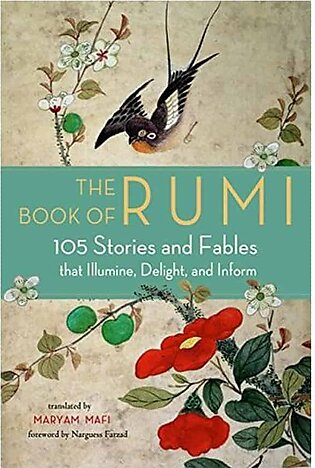 The Book of Rumi: 105 Stories and Fables that Illumine, Delight, and Inform by Rumi, Narguess Farzad (Foreword), Maryam Mafi (Translator)