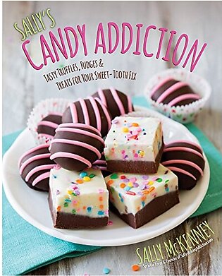 Sally’s Candy Addiction: Tasty Truffles, Fudges & Treats for Your Sweet-Tooth Fix (Volume 2) (Sally’s Baking Addiction, 2)
