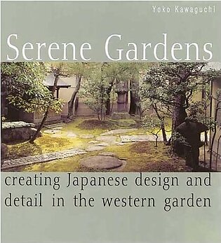 Serene Gardens: Creating Japanese Design and Detail in the Western Garden